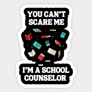 You Can't Scare Me I'm A School Counselor Sticker